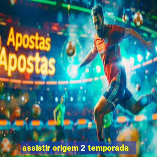 assistir origem 2 temporada