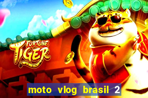 moto vlog brasil 2 dinheiro infinito