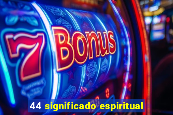 44 significado espiritual