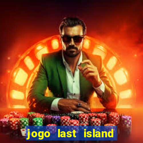 jogo last island of survival