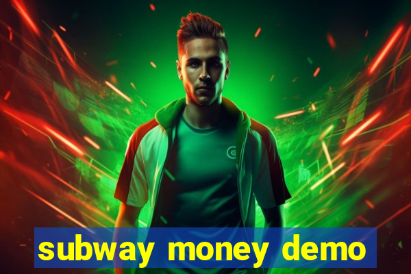 subway money demo