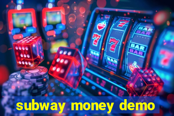 subway money demo