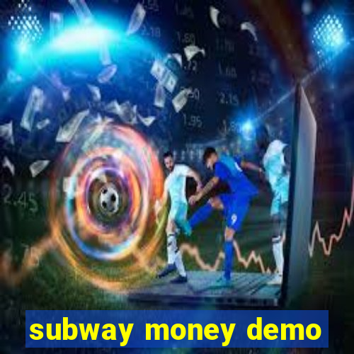 subway money demo