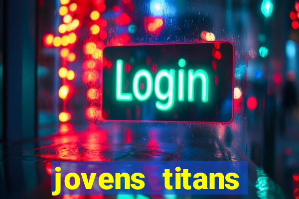 jovens titans cavando fortunas