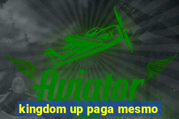 kingdom up paga mesmo