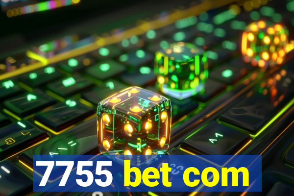 7755 bet com