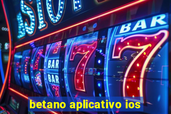 betano aplicativo ios