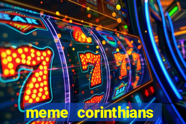 meme corinthians zuando o palmeiras