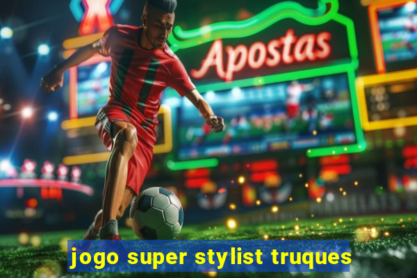 jogo super stylist truques