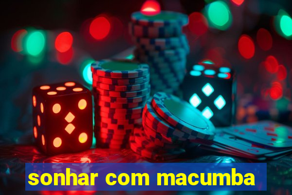 sonhar com macumba