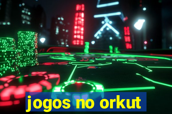 jogos no orkut