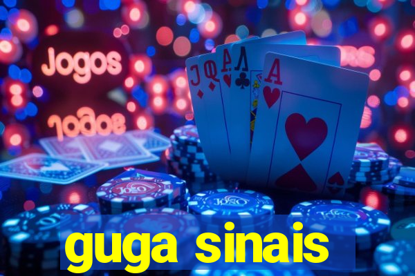 guga sinais