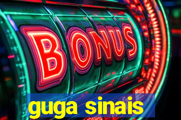 guga sinais