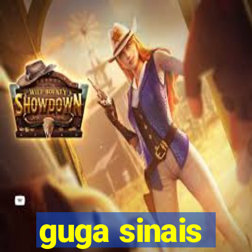 guga sinais