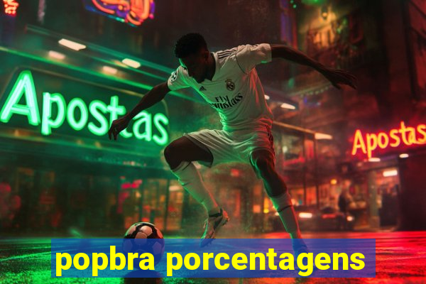 popbra porcentagens