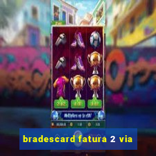 bradescard fatura 2 via