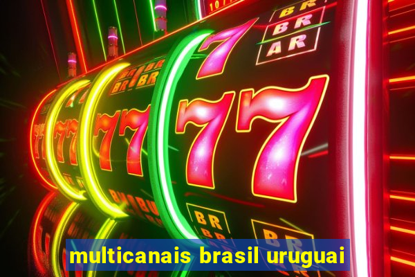 multicanais brasil uruguai