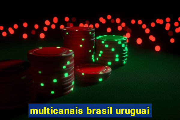 multicanais brasil uruguai