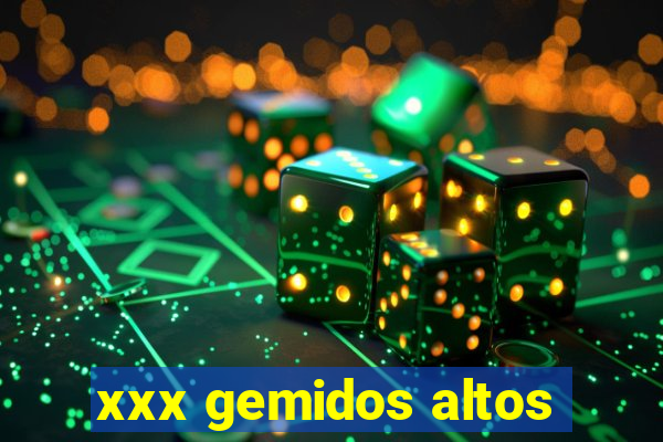 xxx gemidos altos