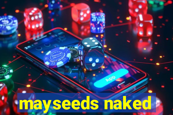 mayseeds naked