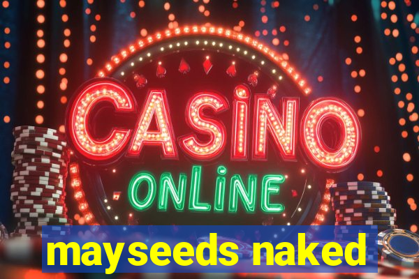 mayseeds naked