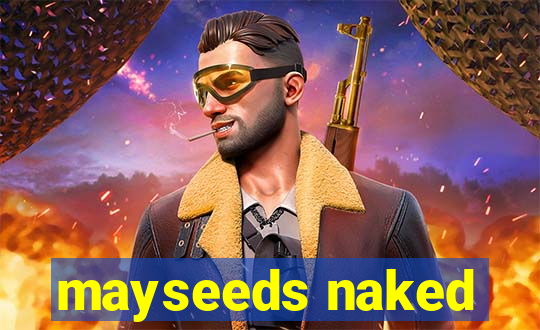 mayseeds naked