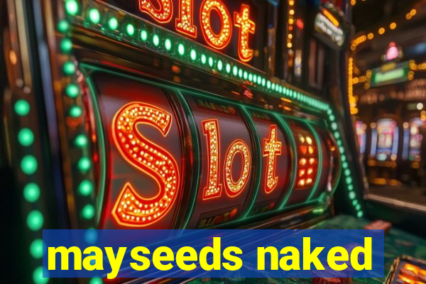 mayseeds naked