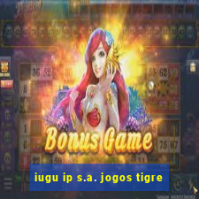 iugu ip s.a. jogos tigre