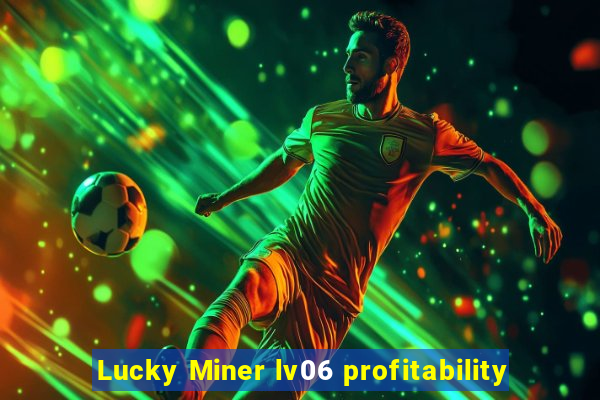 Lucky Miner lv06 profitability