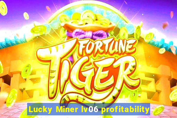 Lucky Miner lv06 profitability