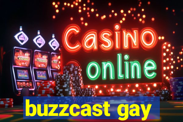 buzzcast gay