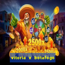 vitoria x botafogo sp futemax