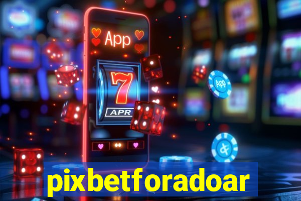 pixbetforadoar