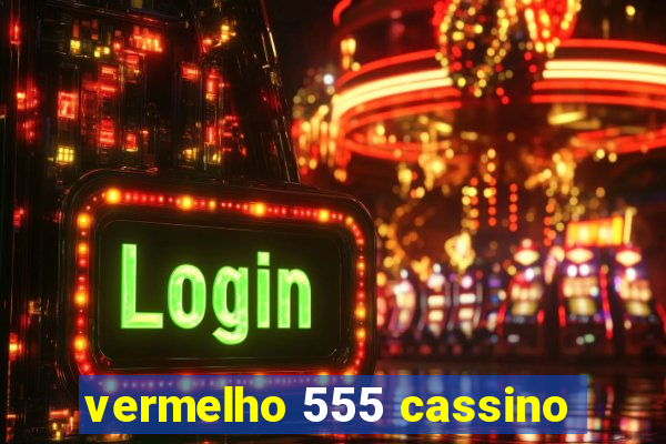 vermelho 555 cassino