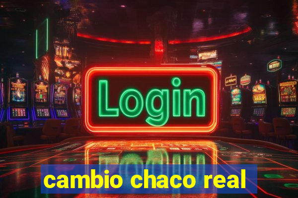 cambio chaco real