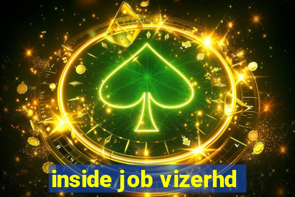 inside job vizerhd