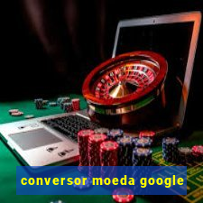 conversor moeda google