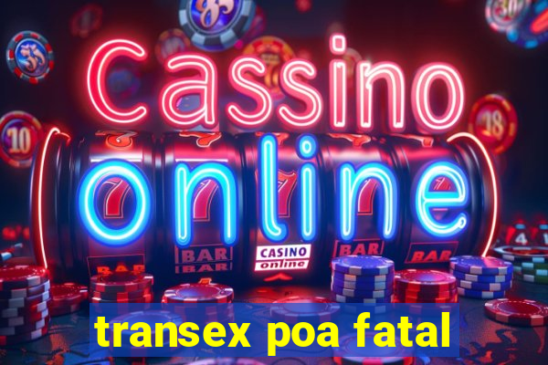 transex poa fatal