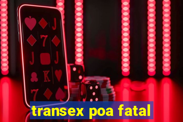 transex poa fatal