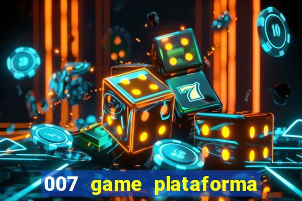 007 game plataforma paga mesmo