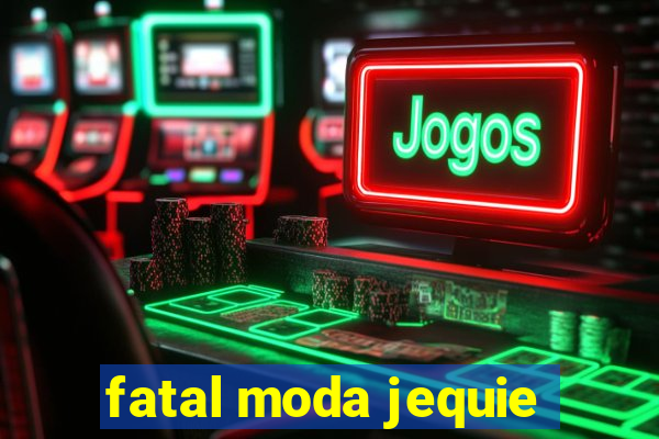 fatal moda jequie