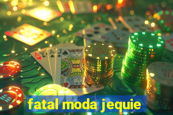 fatal moda jequie