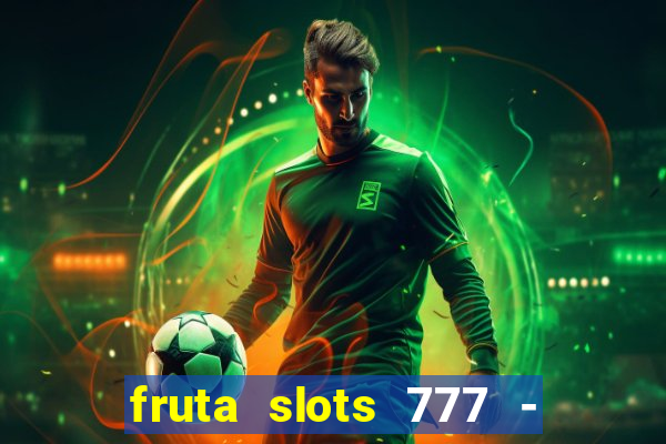 fruta slots 777 - mega jackpot