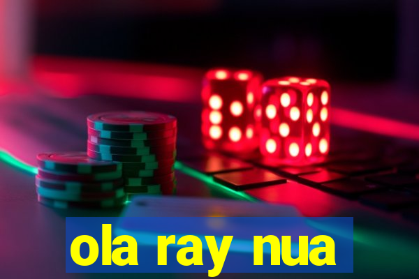 ola ray nua