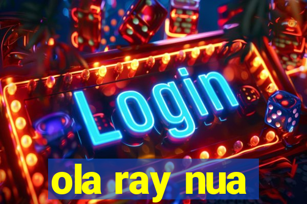 ola ray nua