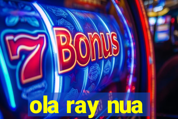 ola ray nua