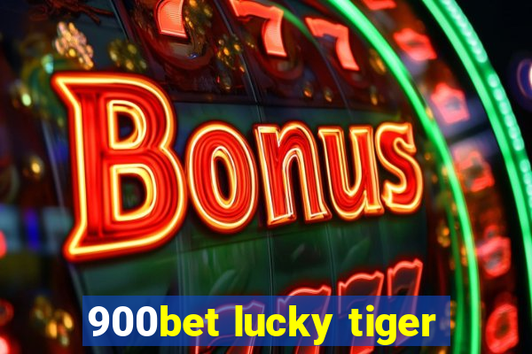 900bet lucky tiger