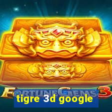 tigre 3d google