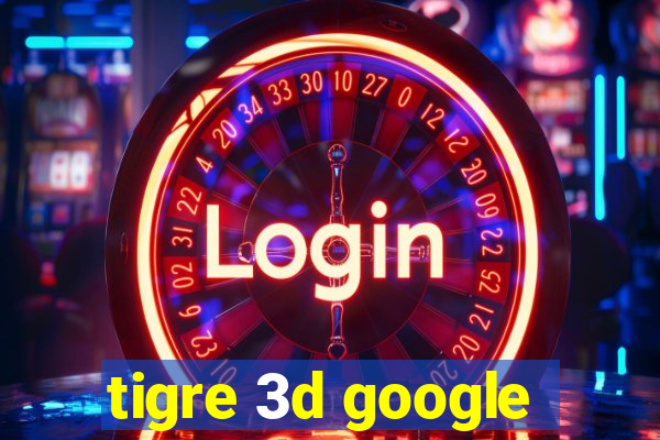 tigre 3d google