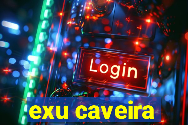 exu caveira